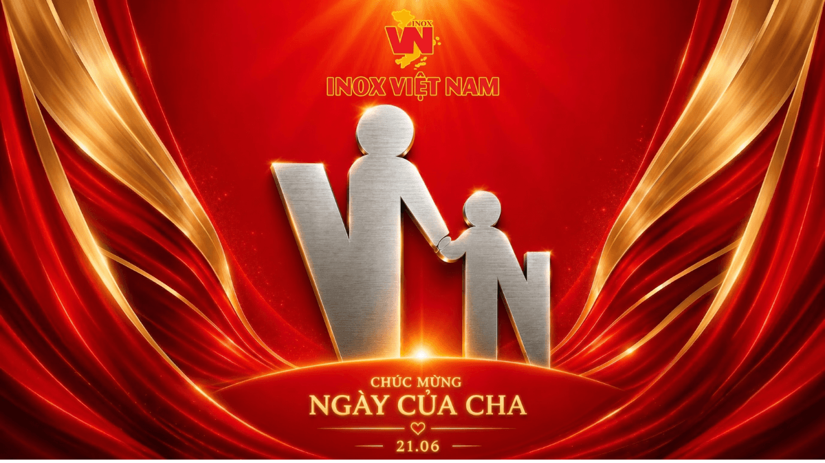 Inox Việt Nam chúc mừng Ngày của Cha 2026